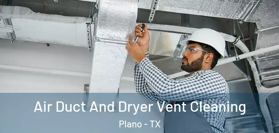 Air Duct And Dryer Vent Cleaning Plano - TX