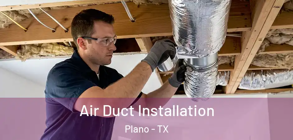 Air Duct Installation Plano - TX