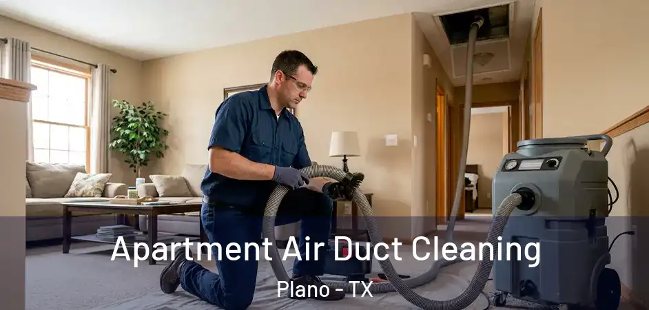  Apartment Air Duct Cleaning Plano - TX
