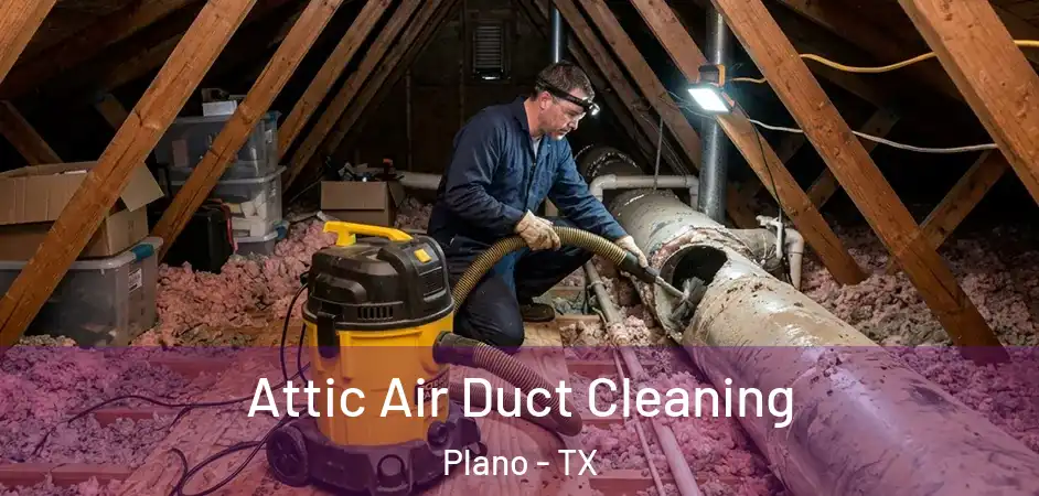 Attic Air Duct Cleaning Plano - TX