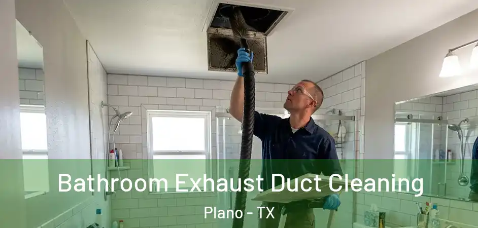  Bathroom Exhaust Duct Cleaning Plano - TX