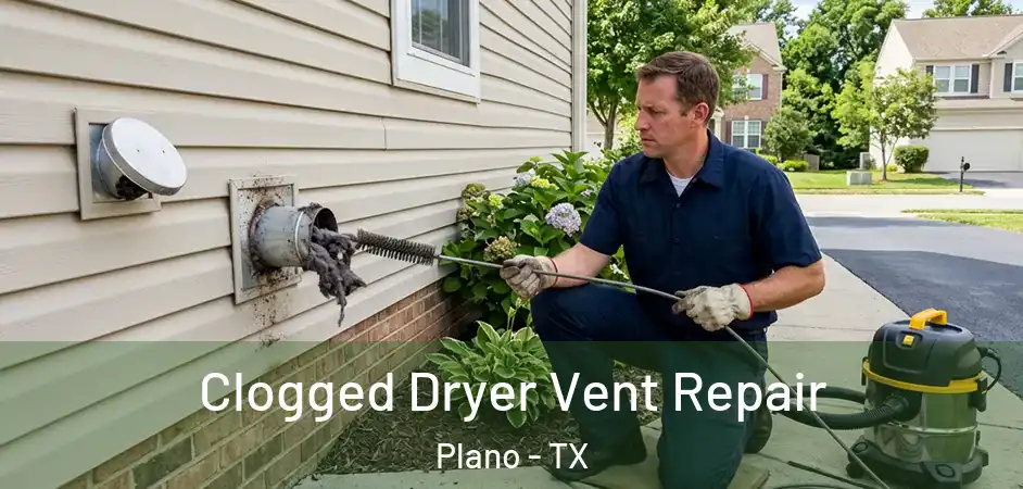 Clogged Dryer Vent Repair Plano - TX