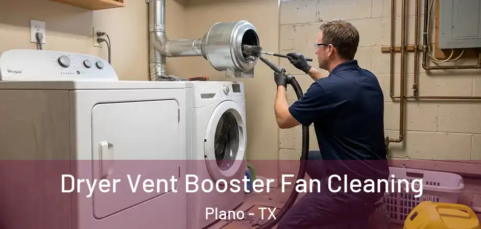 Dryer Vent Booster Fan Cleaning Plano - TX