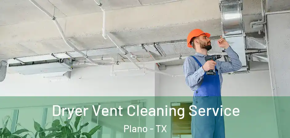 Dryer Vent Cleaning Service Plano - TX