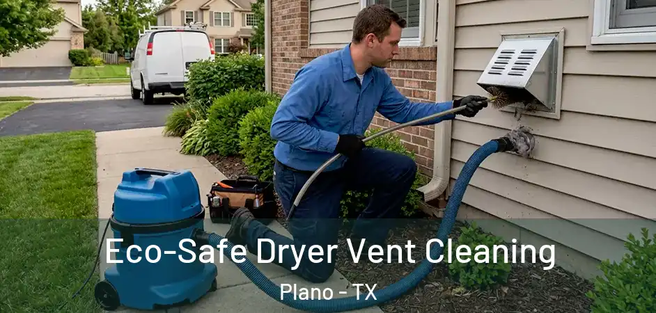 Eco-Safe Dryer Vent Cleaning Plano - TX