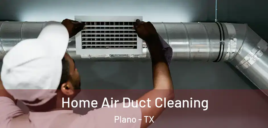  Home Air Duct Cleaning Plano - TX