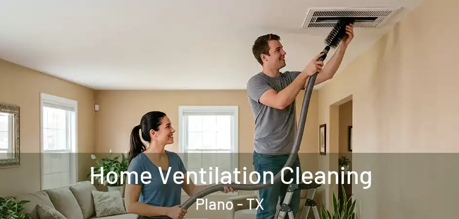 Home Ventilation Cleaning Plano - TX