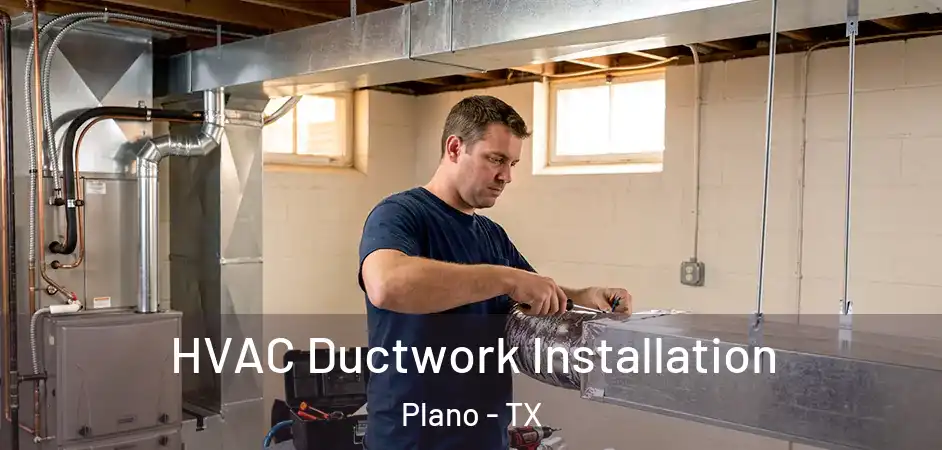  HVAC Ductwork Installation Plano - TX