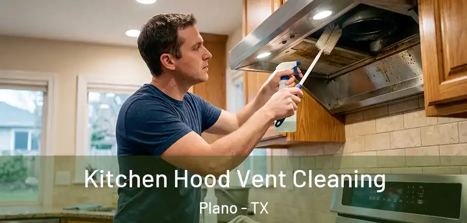 Kitchen Hood Vent Cleaning Plano - TX