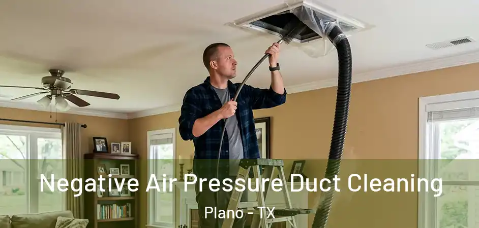  Negative Air Pressure Duct Cleaning Plano - TX