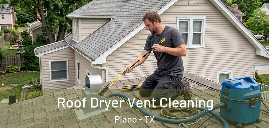  Roof Dryer Vent Cleaning Plano - TX