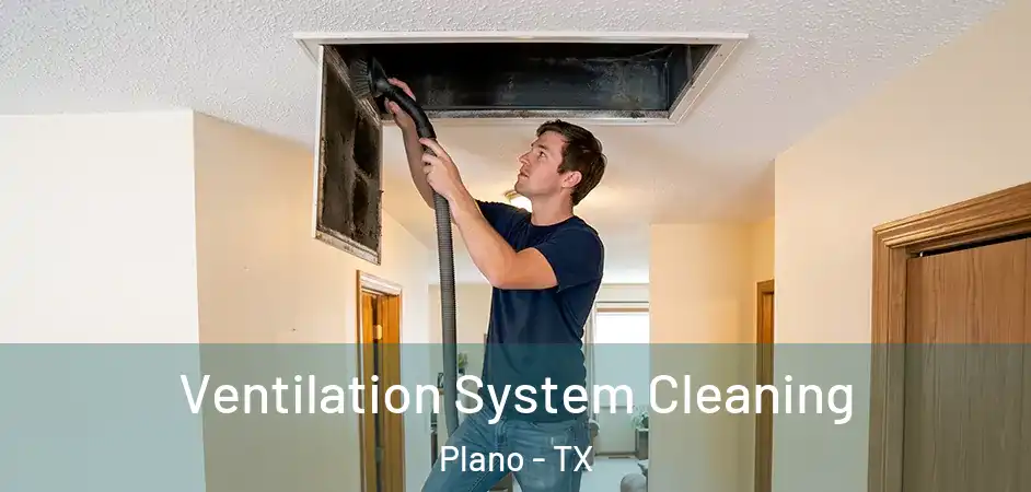  Ventilation System Cleaning Plano - TX